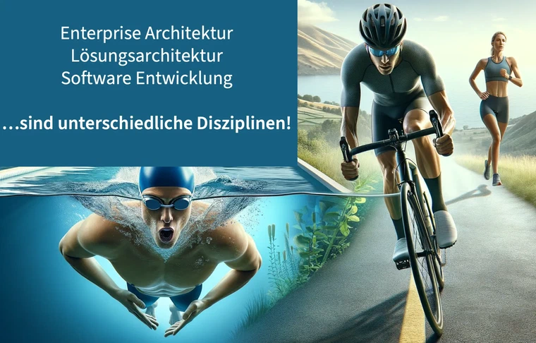 Enterprise Architektur, Lösungsarchitektur und Software Entwicklung sind verschiedene Sportarten!